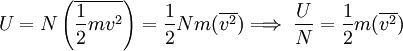 U = N\left( \overline{{  1 \over 2}mv^2 } \right ) = {1 \over 2}Nm(\overline{v^2}) \Longrightarrow \; {U \over N} = {1 \over 2}m(\overline{v^2})