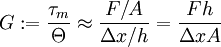 G :=  \frac{\tau_m}{\Theta} \approx \frac{F/A}{\Delta x/h} = \frac{F h}{\Delta x A}