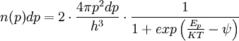 n(p)dp=2 \cdot \frac{4\pi p^2dp}{h^3} \cdot \frac{1}{1+ exp \left ( \frac{E_p}{KT}-\psi \right )}
