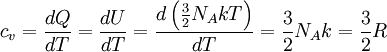 c_v = \frac{dQ}{dT} = \frac{dU}{dT} = \frac{d\left (\frac{3}{2}N_AkT \right )}{dT} = \frac{3}{2}N_Ak = \frac{3}{2}R