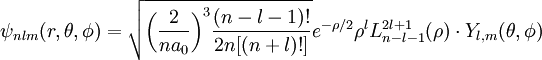 \psi_{nlm}(r,\theta,\phi) = \sqrt {{\left (  \frac{2}{n a_0} \right )}^3\frac{(n-l-1)!}{2n[(n+l)!]} } e^{- \rho / 2} \rho^{l} L_{n-l-1}^{2l+1}(\rho) \cdot Y_{l,m}(\theta, \phi )