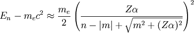 E_n -m_ec^2 \approx \frac{m_e}{2}\left( \frac{Z\alpha}{n-|m|+\sqrt{m^2+(Z\alpha)^2}} \right)^2