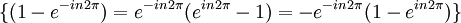 \ \ \ \{(1-e^{-i n 2\pi})= e^{-in2\pi}(e^{i n 2\pi}-1)= -e^{-in2\pi}(1-e^{i n 2\pi})\}