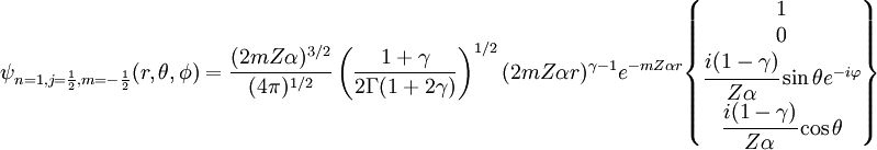 \psi_{n=1,j=\frac{1}{2},m=-\frac{1}{2}} (r,\theta, \phi) = \frac{(2mZ\alpha)^{3/2}}{(4\pi)^{1/2}}\left( \frac{1+\gamma}{2\Gamma(1+2\gamma)} \right)^{1/2} (2mZ\alpha r)^{\gamma-1}e^{-mZ\alpha r} \begin{Bmatrix} 1 \\ 0 \\ \cfrac{i(1-\gamma)}{Z\alpha}\sin \theta e^{-i\varphi} \\ \cfrac{i(1-\gamma)}{Z\alpha}\cos \theta \end{Bmatrix}