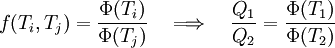 f(T_i,T_j) = \frac{\Phi(T_i)}{\Phi(T_j)} \quad \Longrightarrow \quad \frac{Q_1}{Q_2} = \frac{\Phi(T_1)}{\Phi(T_2)}