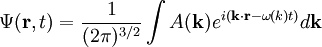 \left.\right. \Psi(\mathbf{r}, t) = \frac{1}{(2\pi)^{3/2}}\int A(\mathbf{k})e^{i(\mathbf{k}\cdot\mathbf{r}-\omega(k) t)} d\mathbf{k}