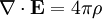 \nabla \cdot \mathbf{E} = 4\pi\rho