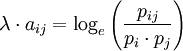 \lambda \cdot a_{ij} = \log_e{\left( \frac{p_{ij}}{p_i \cdot p_j} \right)}