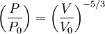 \left( {P \over P_0} \right)   =  \left( {V \over V_0} \right)^{-5/3}