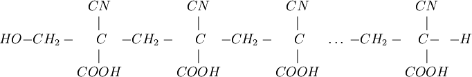 HO-{CH_2 - \begin{matrix} CN\\ | \\ \ C \\ | \\ COOH \end{matrix}}-{CH_2 - \begin{matrix} CN\\ | \\ \ C \\ | \\ COOH \end{matrix}}-{CH_2 - \begin{matrix} CN\\ | \\ \ C \\ | \\ COOH \end{matrix}} \ \  \ldots \ \  -{CH_2 - \begin{matrix} CN\\ | \\ \ C-\\ | \\ COOH \end{matrix}}- H