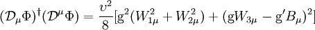 (\mathcal{D}_\mu \Phi)^{\dagger} (\mathcal{D}^\mu \Phi) = \frac{\upsilon^2}{8}[\mathrm{g}^2 (W_{1\mu}^2 + W_{2\mu}^2) + (\mathrm{g} W_{3\mu} - \mathrm{g}^\prime B_\mu)^2]