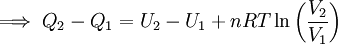 \Longrightarrow \; Q_2 - Q_1 = U_2 - U_1 + nRT\ln \left (\frac{V_2}{V_1} \right )