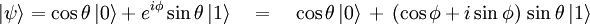 |\psi \rangle = \cos \theta \, |0 \rangle +  e^{i \phi}  \sin \theta  \,|1 \rangle  \quad = \quad \cos \theta \, |0 \rangle \, + \, ( \cos \phi + i \sin \phi ) \, \sin \theta  \,|1 \rangle