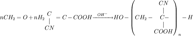 nCH_2 = O + n H_2 \begin{matrix} \\ C \\ | \\ CN \end{matrix}= C-COOH \xrightarrow {\ \ OH^-\ \ } HO- \begin{pmatrix} {CH_2 - \begin{matrix} CN\\ | \\ \ C- \\ | \\ COOH \end{matrix}} \end{pmatrix}_n - H