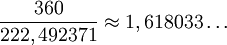 \frac{360}{222,492371} \approx 1,618 033 \dots