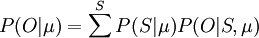 P(O|\mu) = \displaystyle\sum^{S}{P(S|\mu)P(O|S,\mu)}