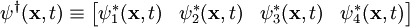 \psi^\dagger(\mathbf{x},t) \equiv \begin{bmatrix}\psi_1^*(\mathbf{x},t) & \psi_2^*(\mathbf{x},t) & \psi_3^*(\mathbf{x},t) & \psi_4^*(\mathbf{x},t) \end{bmatrix}