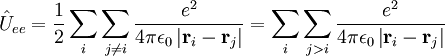 \hat{U}_{ee} = {1 \over 2} \sum_i \sum_{j \ne i} \frac{e^2}{4 \pi \epsilon_0 \left | \mathbf{r}_i - \mathbf{r}_j \right | } = \sum_i \sum_{j > i} \frac{e^2}{4 \pi \epsilon_0 \left | \mathbf{r}_i - \mathbf{r}_j \right | }