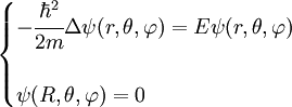 \begin{cases} -\cfrac{\hbar^2}{2m} \Delta \psi(r,\theta,\varphi) = E\psi(r,\theta,\varphi) \\ \\ \psi(R,\theta,\varphi) = 0 \end{cases}