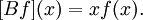 [B f] (x) = xf(x).\quad