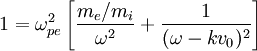 1 = \omega_{pe}^2 \left[ \frac{m_e/m_i}{\omega^2} + \frac{1}{(\omega - kv_0)^2} \right]