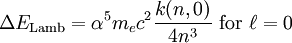 \Delta E_\mathrm{Lamb}=\alpha^5 m_e c^2 \frac{k(n,0)}{4n^3}\ \mathrm{for}\ \ell=0\,