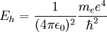 E_h = {1 \over {(4 \pi \epsilon_0)^2}}{{m_e e^4} \over {\hbar^2}}