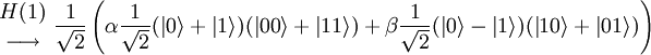 {\;{{H(1)} \atop \longrightarrow}\;} \frac{1}{\sqrt{2}}\left(\alpha\frac{1}{\sqrt{2}}({\left\vert{0}\right\rangle}+{\left\vert{1}\right\rangle})({\left\vert{00}\right\rangle}+{\left\vert{11}\right\rangle})+\beta\frac{1}{\sqrt{2}}({\left\vert{0}\right\rangle}-{\left\vert{1}\right\rangle})({\left\vert{10}\right\rangle}+{\left\vert{01}\right\rangle})\right)