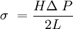 \sigma\ = \frac {H \Delta\ P}{2L}