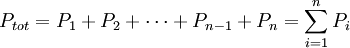 P_{tot} = P_{1} + P_{2} +\cdots+ P_{n-1} + P_n= \sum_{i=1}^n P_i