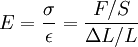 E = \frac{\sigma}{\epsilon} = \frac{F/S}{\Delta L /L}