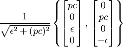 \frac{1}{\sqrt{\epsilon^2+(pc)^2}}\left\{ \begin{bmatrix}pc \\ 0 \\ \epsilon \\ 0 \end{bmatrix} \,,\, \begin{bmatrix}0 \\ pc \\ 0 \\ - \epsilon \end{bmatrix} \right\}