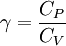 \gamma = \frac{C_P}{C_V}