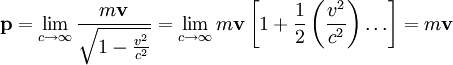 \mathbf{p} = \lim_{c \to \infty} \frac{m\mathbf{v}}{\sqrt{1-\frac{v^2}{c^2}}}= \lim_{c \to \infty} m\mathbf{v}\left [1+\frac{1}{2}\left(\frac{v^2}{c^2}\right) \ldots \right] = m\mathbf{v}