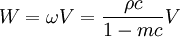 W= \omega V= \frac{\rho c}{1 - m c}V