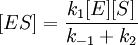 [ES] = \frac{k_1[E][S]}{k_{-1} + k_2}