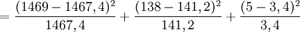 = {(1469 - 1467,4)^2 \over 1467,4} + {(138 - 141,2)^2 \over 141,2} + {(5 - 3,4)^2 \over 3,4}