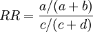 RR = \frac{a/(a+b)}{c/(c+d)}