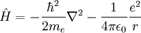 \hat H = - {{{\hbar^2} \over {2 m_e}}\nabla^2} - {1 \over {4 \pi \epsilon_0}}{{e^2} \over {r}}