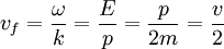 \left.\right. v_f=\frac{\omega}{k} = \frac{E}{p} = \frac{p}{2m} = \frac{v}{2}