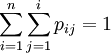 \sum_{i=1}^{n} \sum_{j=1}^{i} {p_{ij}} = 1