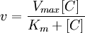 {v} = \frac{V_{max} [C]}{K_{m} + [C]}