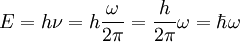 E = h\nu = h\frac{\omega}{2\pi} = \frac{h}{2\pi}\omega = \hbar\omega