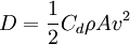 D={1 \over 2}C_d \rho A v^2  \,