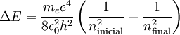 \Delta E = \frac{ m_e e^4}{8 \epsilon_0^2 h^2} \left( \frac{1}{n_\mathrm{inicial}^2} - \frac{1}{n_\mathrm{final}^2} \right) \