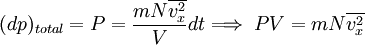 (dp)_{total} = P = {mN\overline{v_x^2} \over V}dt \Longrightarrow \; PV = mN\overline{v_x^2}