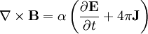 \nabla \times \mathbf{B} = \alpha \left( \frac{\partial \mathbf{E}} {\partial t} + 4\pi \mathbf{J} \right)