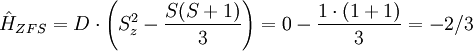 \hat{H}_{ZFS} = D \cdot \left(S_z^2 - \frac{S (S+1)}{3}\right) = 0 - \frac{1 \cdot (1+1)}{3}=-2/3