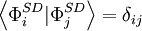 \left\langle \Phi_i^{SD} | \Phi_j^{SD} \right\rangle = \delta_{ij}