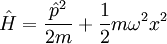 \hat H = \frac{\hat p^2}{2m} + \frac{1}{2} m \omega^2 x^2